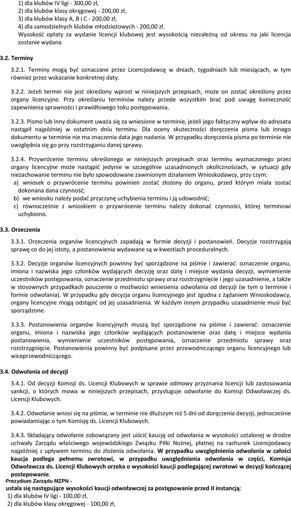 Terminy mogą być oznaczane przez Licencjodawcę w dniach, tygodniach lub miesiącach, w tym rówż przez wskaza konkretnej daty. 3.2.