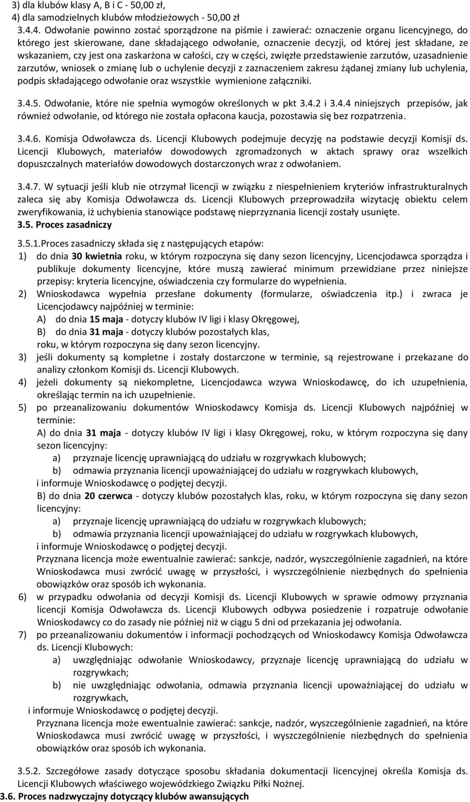 4. Odwoła powinno zostać sporządzone na piśmie i zawierać: oznacze organu licencyjnego, do którego jest skierowane, dane składającego odwoła, oznacze decyzji, od której jest składane, ze wskazam, czy