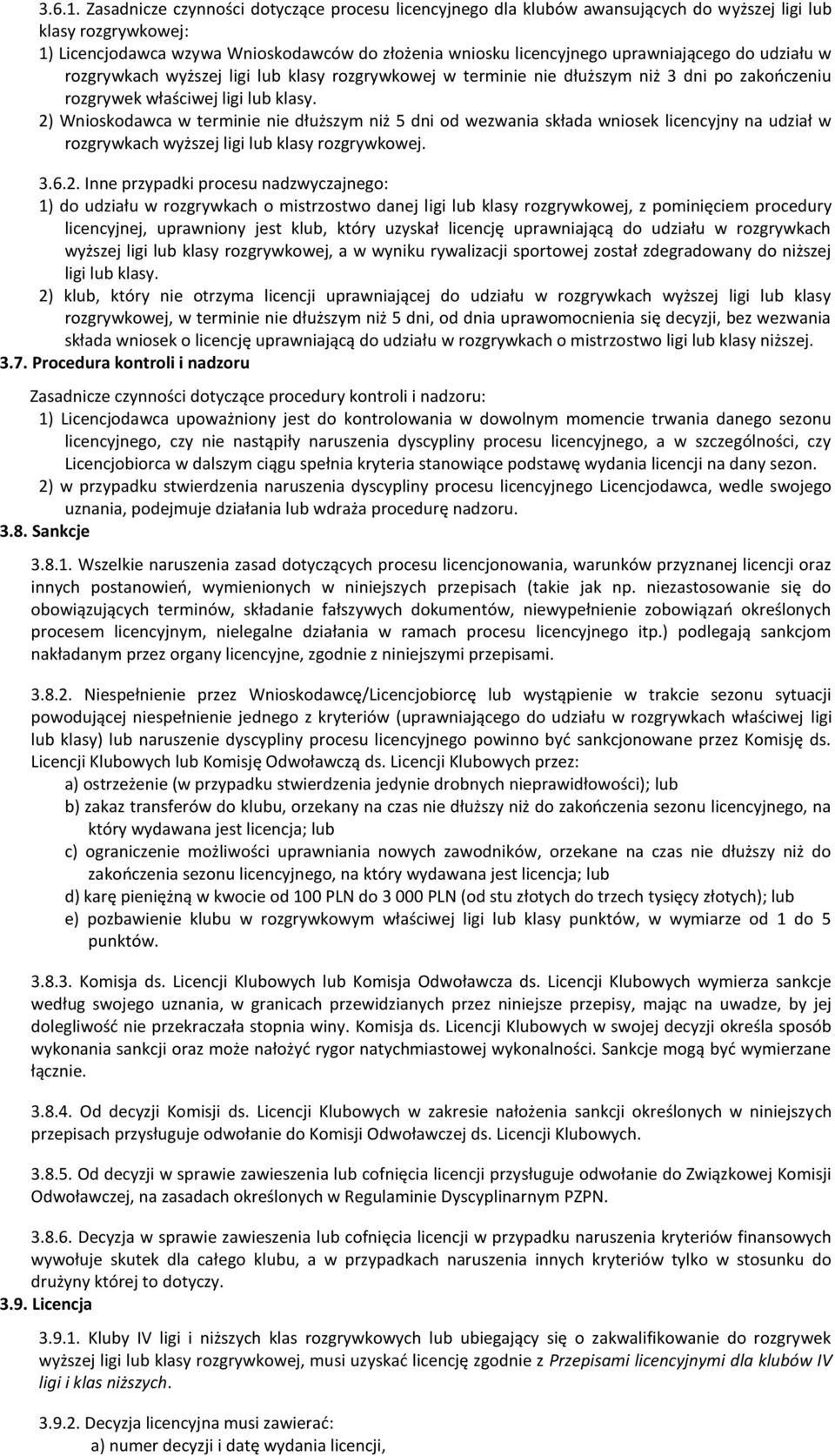 uprawniającego do udziału w rozgrywkach wyższej ligi lub klasy rozgrywkowej w termi dłuższym niż 3 dni po zakończeniu rozgrywek właściwej ligi lub klasy.