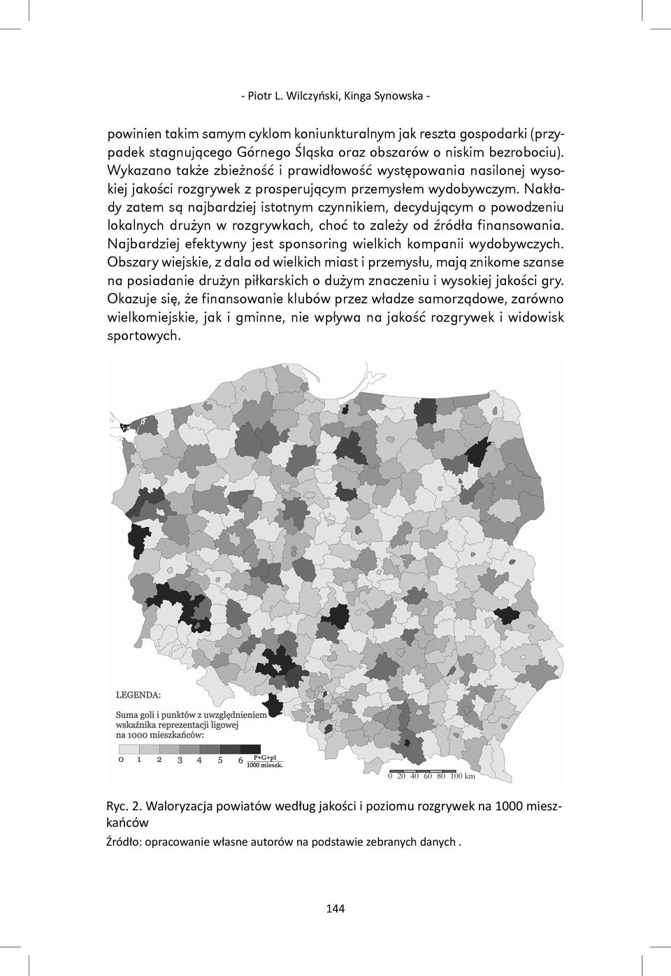 Nakłady zatem są najbardziej istotnym czynnikiem, decydującym o powodzeniu lokalnych drużyn w rozgrywkach, choć to zależy od źródła finansowania.