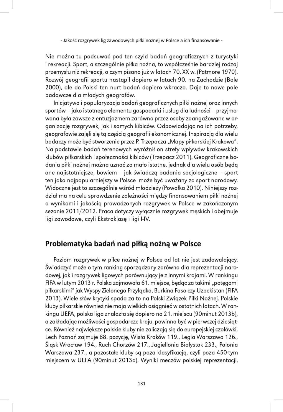 na Zachodzie (Bale 2000), ale do Polski ten nurt badań dopiero wkracza. Daje to nowe pole badawcze dla młodych geografów.
