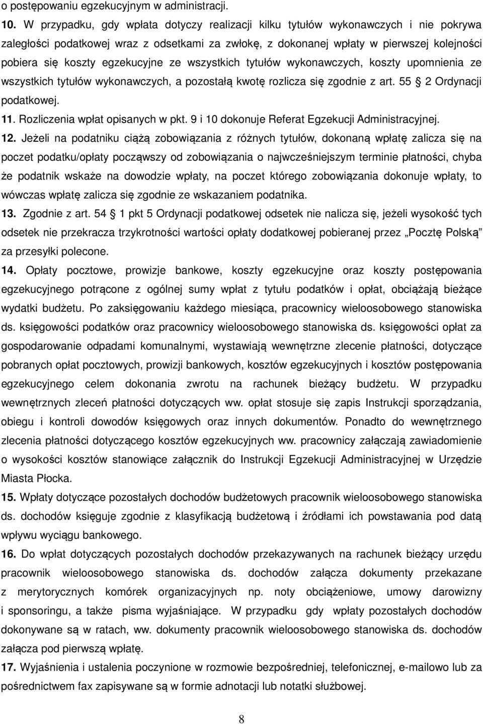 egzekucyjne ze wszystkich tytułów wykonawczych, koszty upomnienia ze wszystkich tytułów wykonawczych, a pozostałą kwotę rozlicza się zgodnie z art. 55 2 Ordynacji podatkowej. 11.