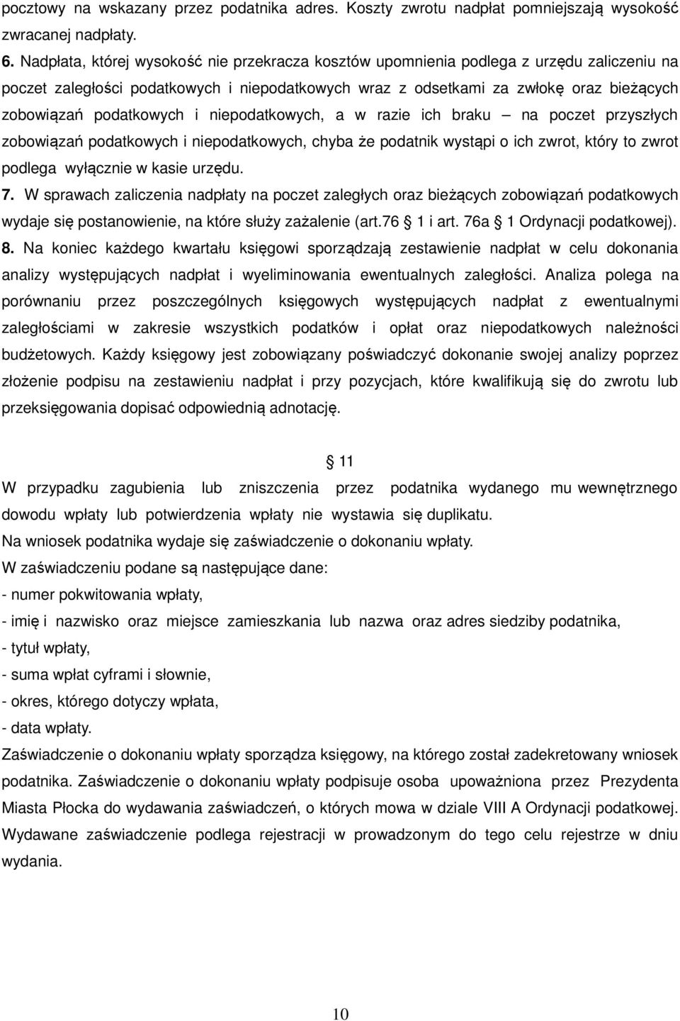 podatkowych i niepodatkowych, a w razie ich braku na poczet przyszłych zobowiązań podatkowych i niepodatkowych, chyba że podatnik wystąpi o ich zwrot, który to zwrot podlega wyłącznie w kasie urzędu.