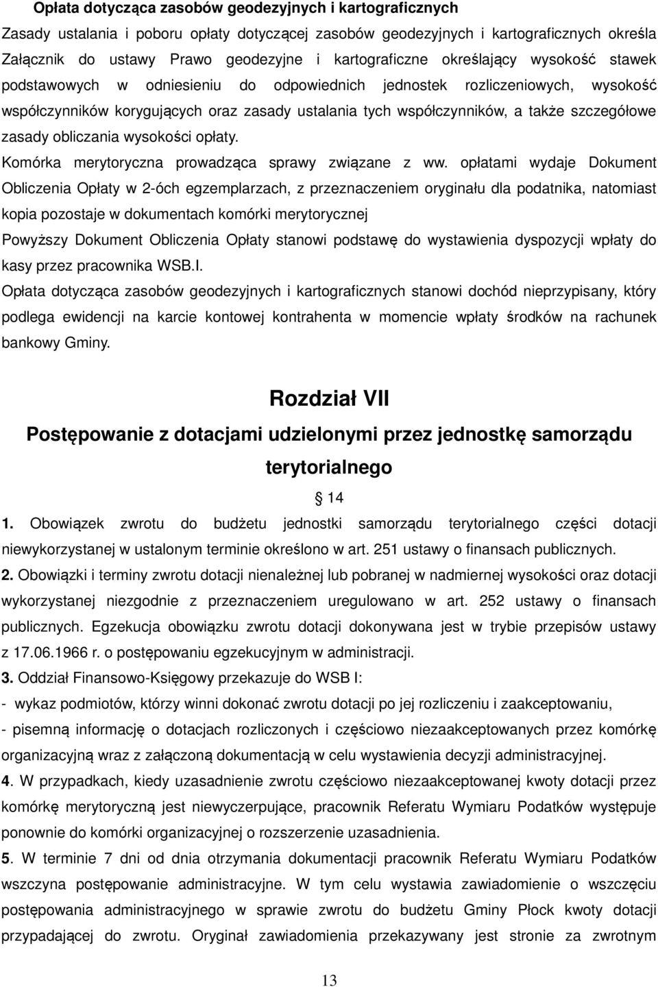 także szczegółowe zasady obliczania wysokości opłaty. Komórka merytoryczna prowadząca sprawy związane z ww.