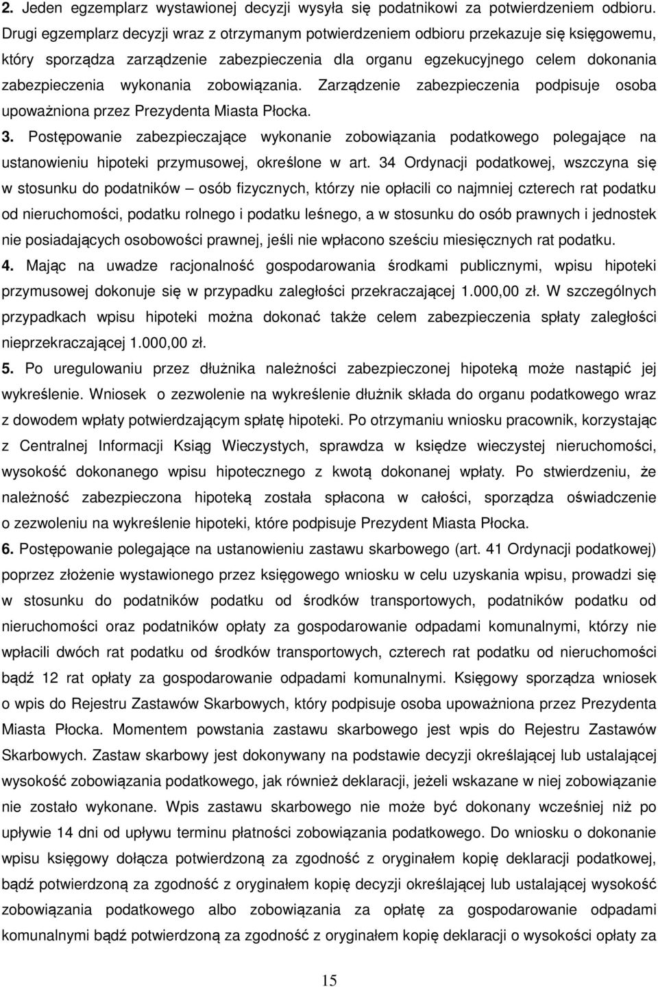 wykonania zobowiązania. Zarządzenie zabezpieczenia podpisuje osoba upoważniona przez Prezydenta Miasta Płocka. 3.