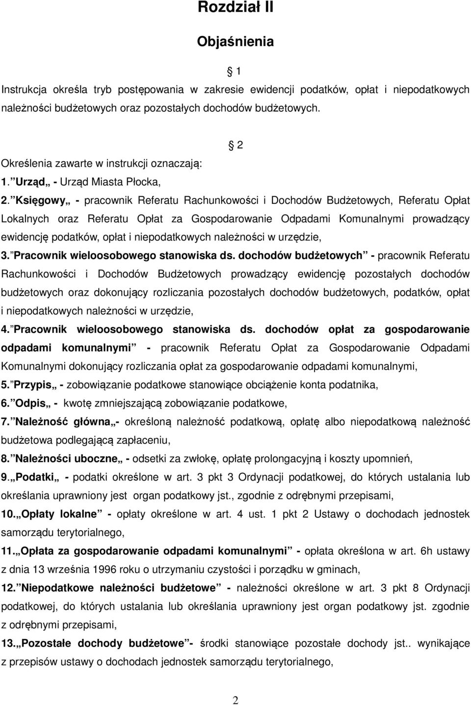 Księgowy - pracownik Referatu Rachunkowości i Dochodów Budżetowych, Referatu Opłat Lokalnych oraz Referatu Opłat za Gospodarowanie Odpadami Komunalnymi prowadzący ewidencję podatków, opłat i