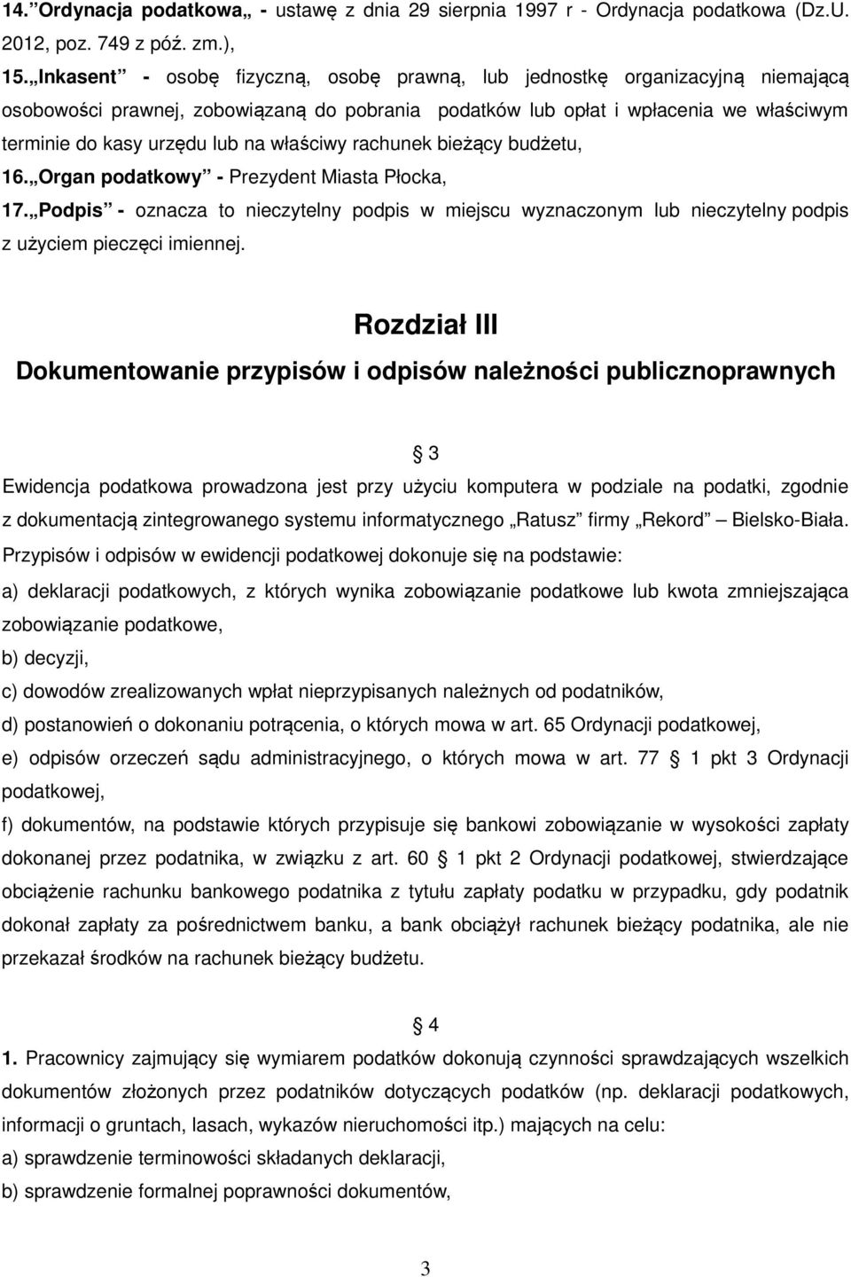 właściwy rachunek bieżący budżetu, 16. Organ podatkowy - Prezydent Miasta Płocka, 17. Podpis - oznacza to nieczytelny podpis w miejscu wyznaczonym lub nieczytelny podpis z użyciem pieczęci imiennej.