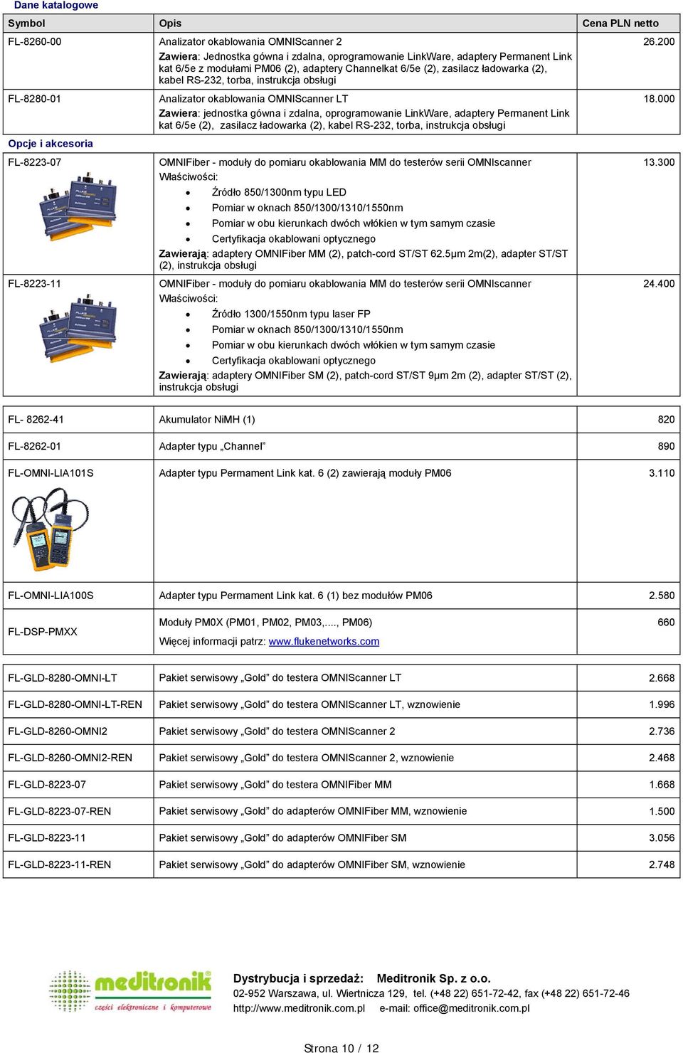 LinkWare, adaptery Permanent Link kat 6/5e (2), zasilacz ładowarka (2), kabel RS-232, torba, instrukcja obsługi OMNIFiber - moduły do pomiaru okablowania MM do testerów serii OMNIscanner Źródło