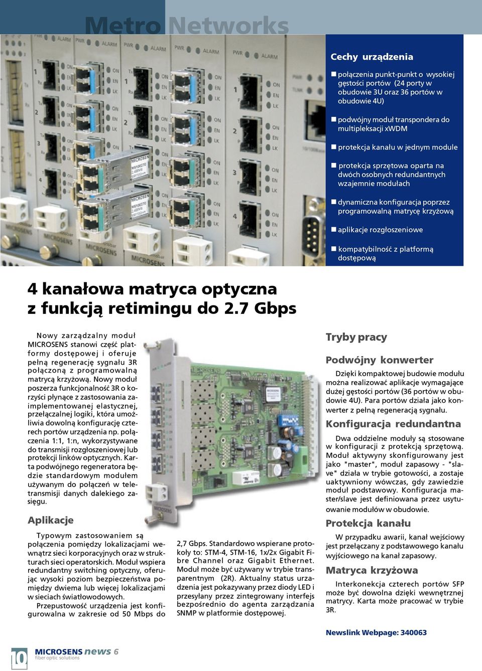 kompatybilnoœæ z platform¹ dostêpow¹ 4 kana³owa matryca optyczna z funkcj¹ retimingu do 2.