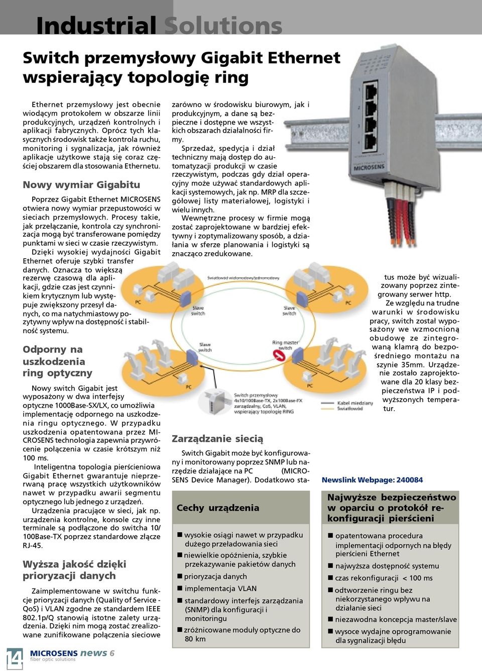 Nowy wymiar Gigabitu Poprzez Gigabit Ethernet MICROSENS otwiera nowy wymiar przepustowoœci w sieciach przemys³owych.