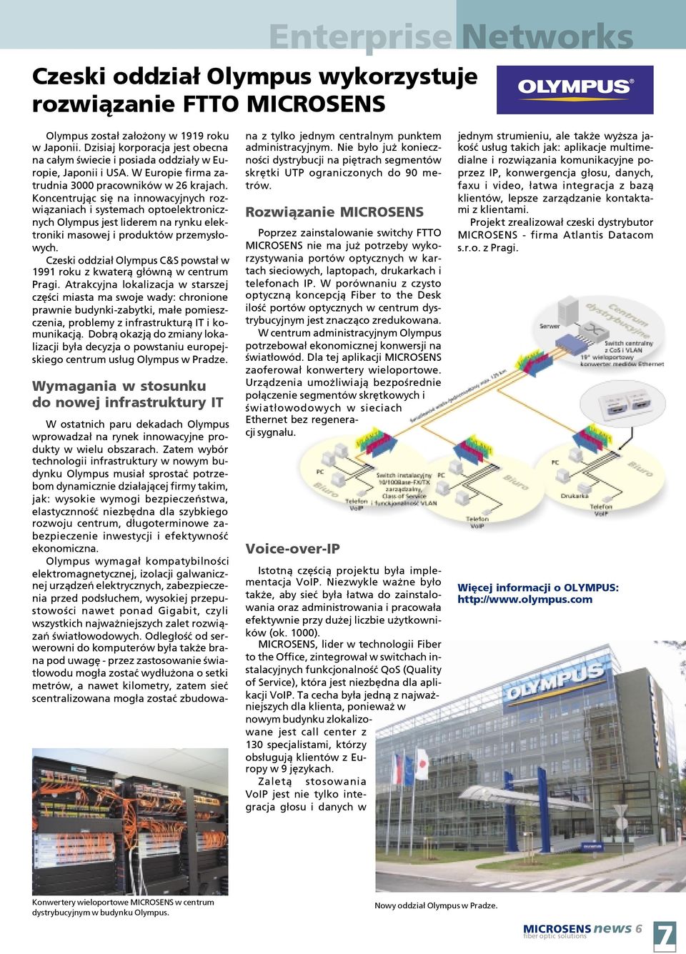 Koncentruj¹c siê na innowacyjnych rozwi¹zaniach i systemach optoelektronicznych Olympus jest liderem na rynku elektroniki masowej i produktów przemys³owych.