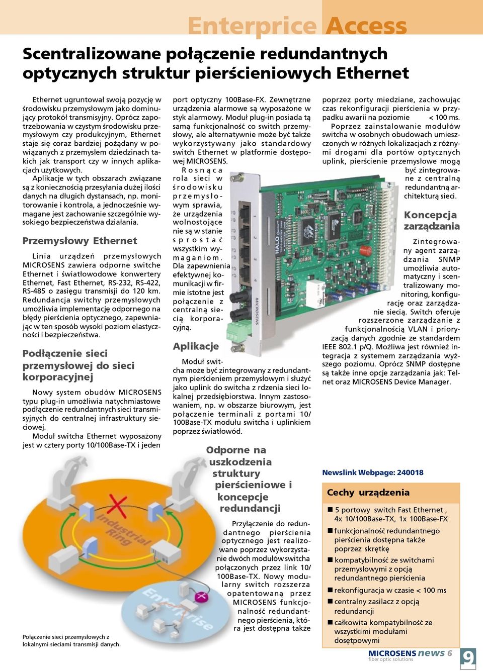 Oprócz zapotrzebowania w czystym œrodowisku przemys³owym czy produkcyjnym, Ethernet staje siê coraz bardziej po ¹dany w powi¹zanych z przemys³em dziedzinach takich jak transport czy w innych