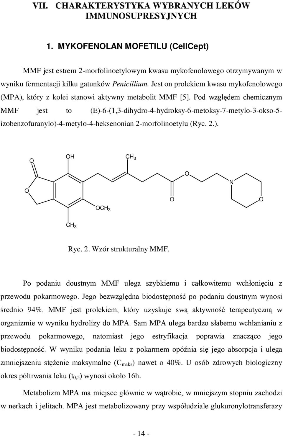 Jest on prolekiem kwasu mykofenolowego (MPA), który z kolei stanowi aktywny metabolit MMF [5].