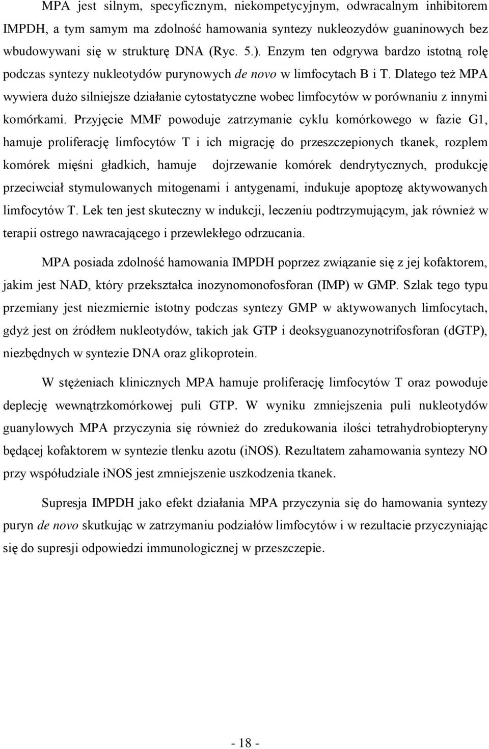 Dlatego też MPA wywiera dużo silniejsze działanie cytostatyczne wobec limfocytów w porównaniu z innymi komórkami.