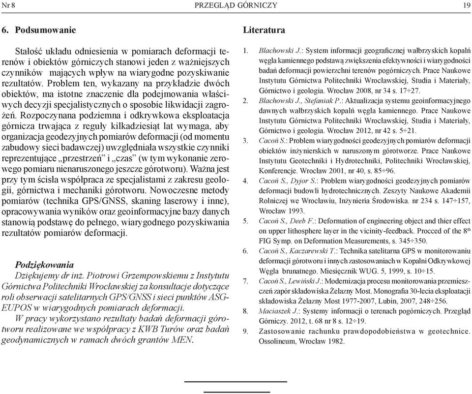 Problem ten, wykazany na przykładzie dwóch obiektów, ma istotne znaczenie dla podejmowania właściwych decyzji specjalistycznych o sposobie likwidacji zagrożeń.