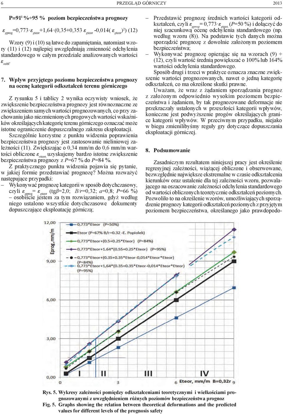 Wpływ przyjętego poziomu bezpieczeństwa prognozy na ocenę kategorii odkształceń terenu górniczego Z rysunku 5 i tablicy 2 wynika oczywisty wniosek, że zwiększenie bezpieczeństwa prognozy jest