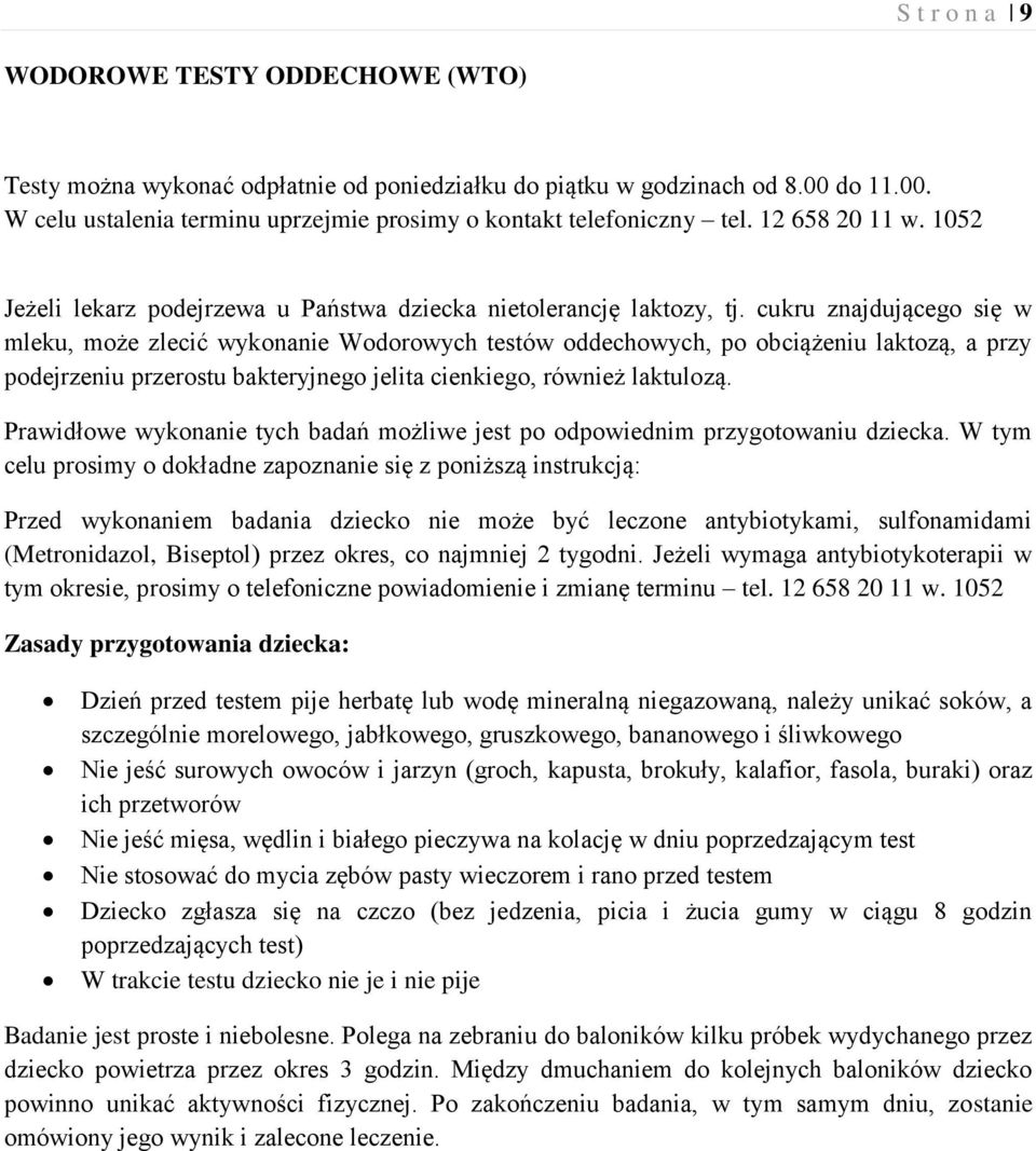 cukru znajdującego się w mleku, może zlecić wykonanie Wodorowych testów oddechowych, po obciążeniu laktozą, a przy podejrzeniu przerostu bakteryjnego jelita cienkiego, również laktulozą.