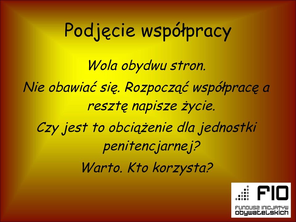 Rozpocząć współpracę a resztę napisze życie.