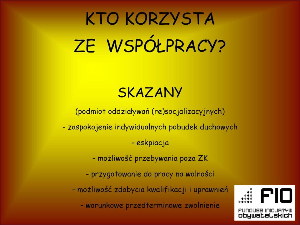 indywidualnych pobudek duchowych - eskpiacja - możliwość przebywania