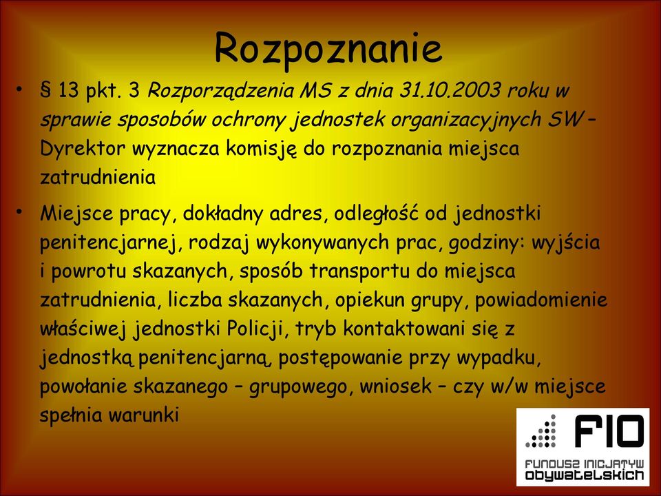 dokładny adres, odległość od jednostki penitencjarnej, rodzaj wykonywanych prac, godziny: wyjścia i powrotu skazanych, sposób transportu do