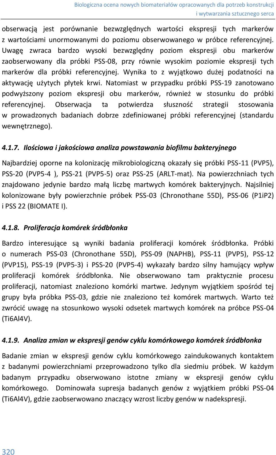 Wynika to z wyjątkowo dużej podatności na aktywację użytych płytek krwi.