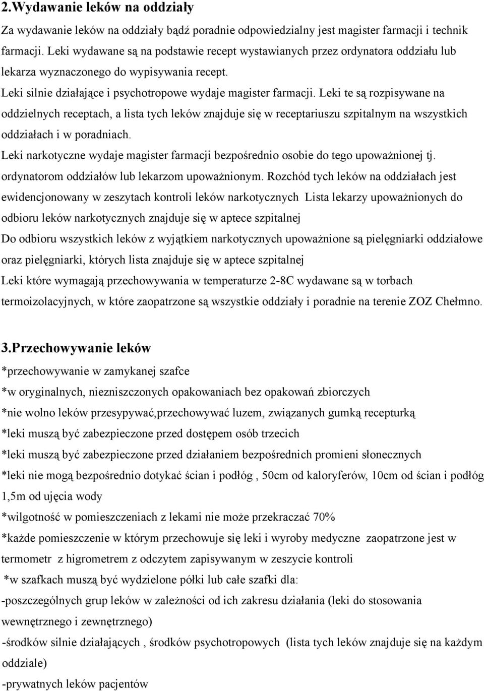 Leki te są rozpisywane na oddzielnych receptach, a lista tych leków znajduje się w receptariuszu szpitalnym na wszystkich oddziałach i w poradniach.