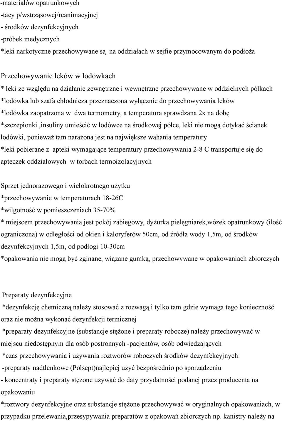 leków *lodówka zaopatrzona w dwa termometry, a temperatura sprawdzana 2x na dobę *szczepionki,insuliny umieścić w lodówce na środkowej półce, leki nie mogą dotykać ścianek lodówki, ponieważ tam