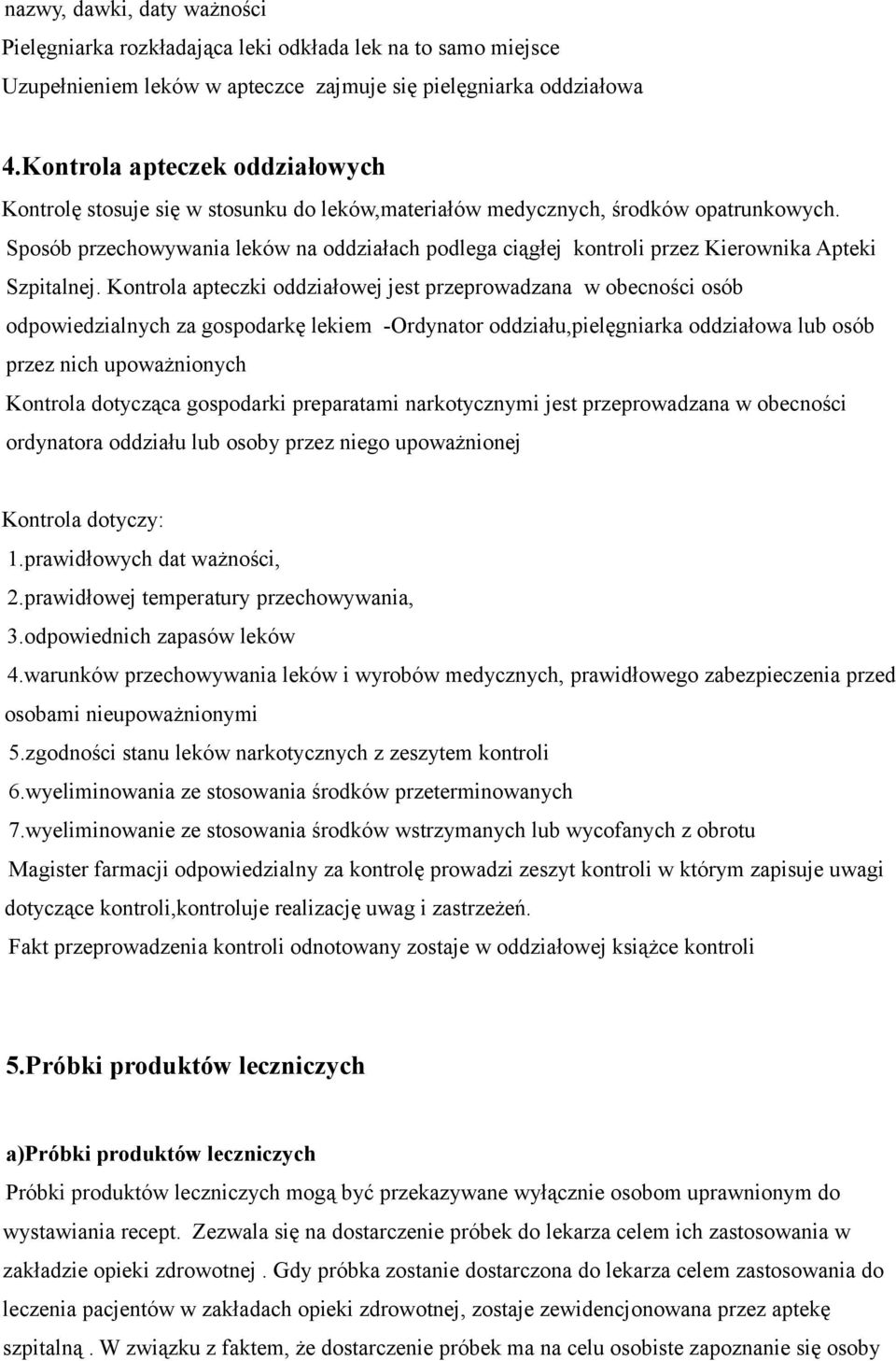 Sposób przechowywania leków na oddziałach podlega ciągłej kontroli przez Kierownika Apteki Szpitalnej.