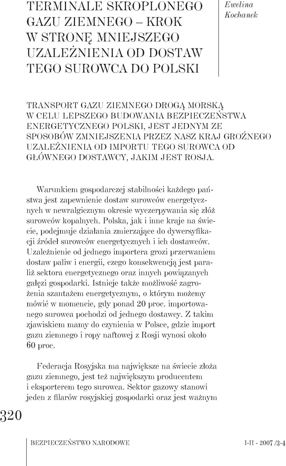 320 Warunkiem gospodarczej stabilności każdego państwa jest zapewnienie dostaw surowców energetycznych w newralgicznym okresie wyczerpywania się złóż surowców kopalnych.