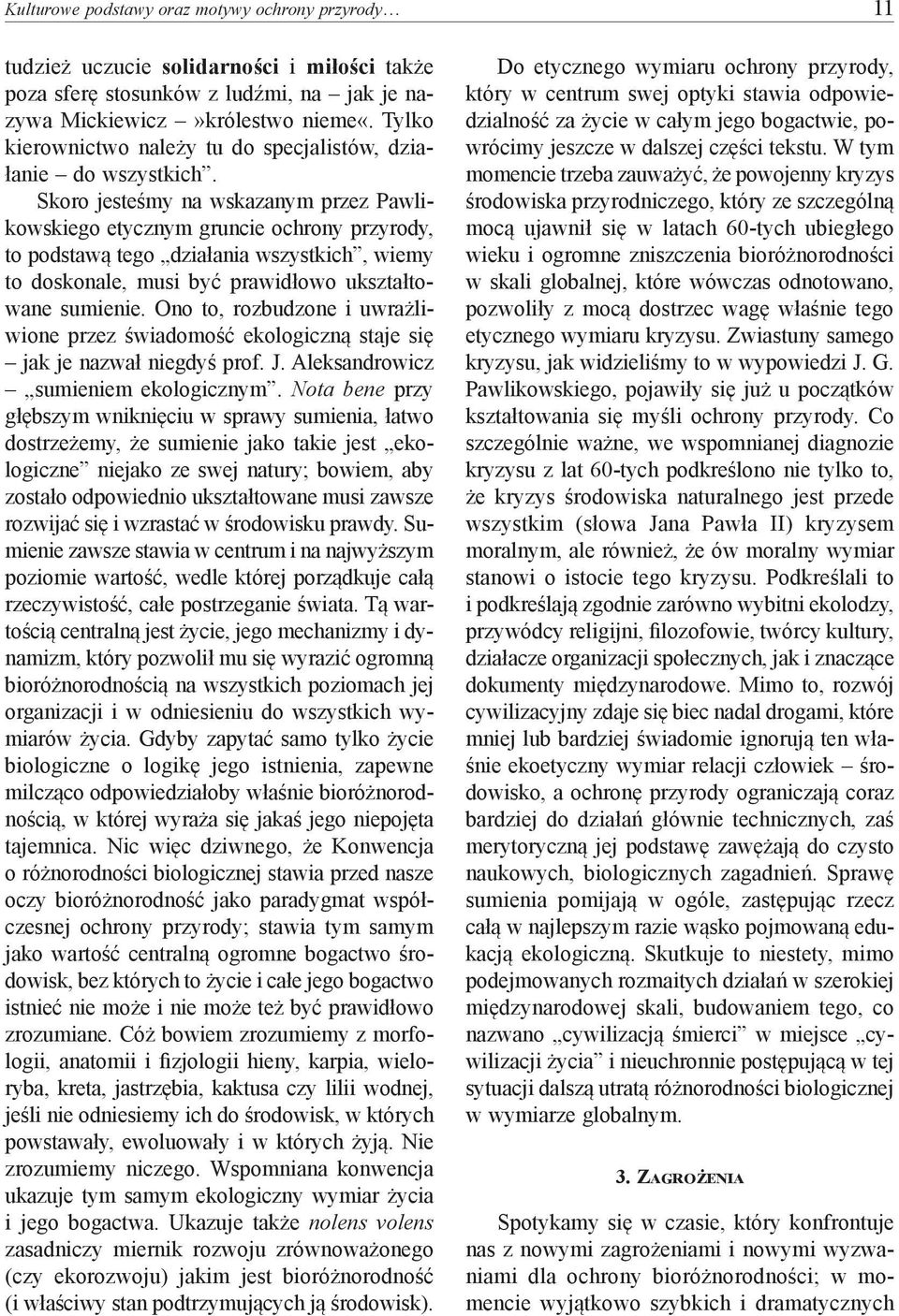 Skoro jesteśmy na wskazanym przez Pawlikowskiego etycznym gruncie ochrony przyrody, to podstawą tego działania wszystkich, wiemy to doskonale, musi być prawidłowo ukształtowane sumienie.