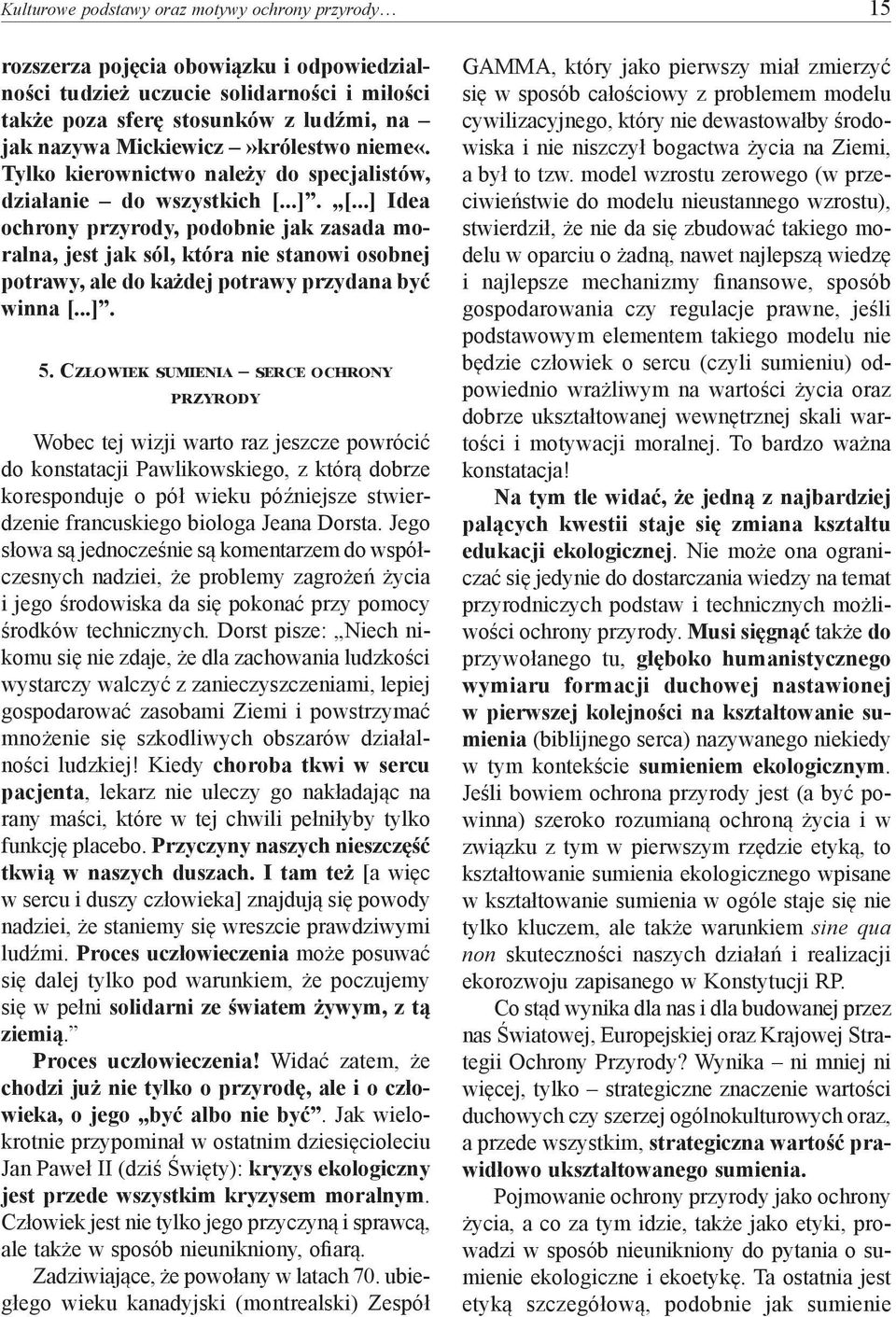 ..]. [...] Idea ochrony przyrody, podobnie jak zasada moralna, jest jak sól, która nie stanowi osobnej potrawy, ale do każdej potrawy przydana być winna [...]. 5.