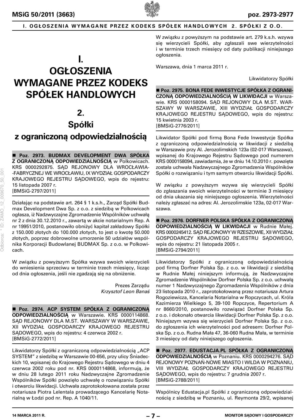 , Zarząd Spółki Budmax Development Dwa Sp. z o.o. z siedzibą w Polkowicach ogłasza, iż Nadzwyczajne Zgromadzenie Wspólników uchwałą nr 2 z dnia 30.12.2010 r., zawartą w akcie notarialnym Rep.