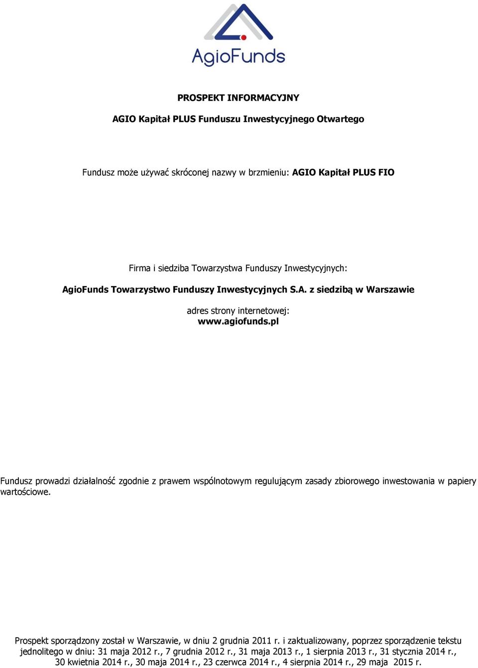 pl Fundusz prowadzi działalność zgodnie z prawem wspólnotowym regulującym zasady zbiorowego inwestowania w papiery wartościowe.