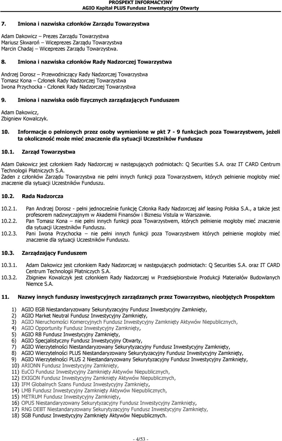 Nadzorczej Towarzystwa 9. Imiona i nazwiska osób fizycznych zarządzających Funduszem Adam Dakowicz, Zbigniew Kowalczyk. 10.