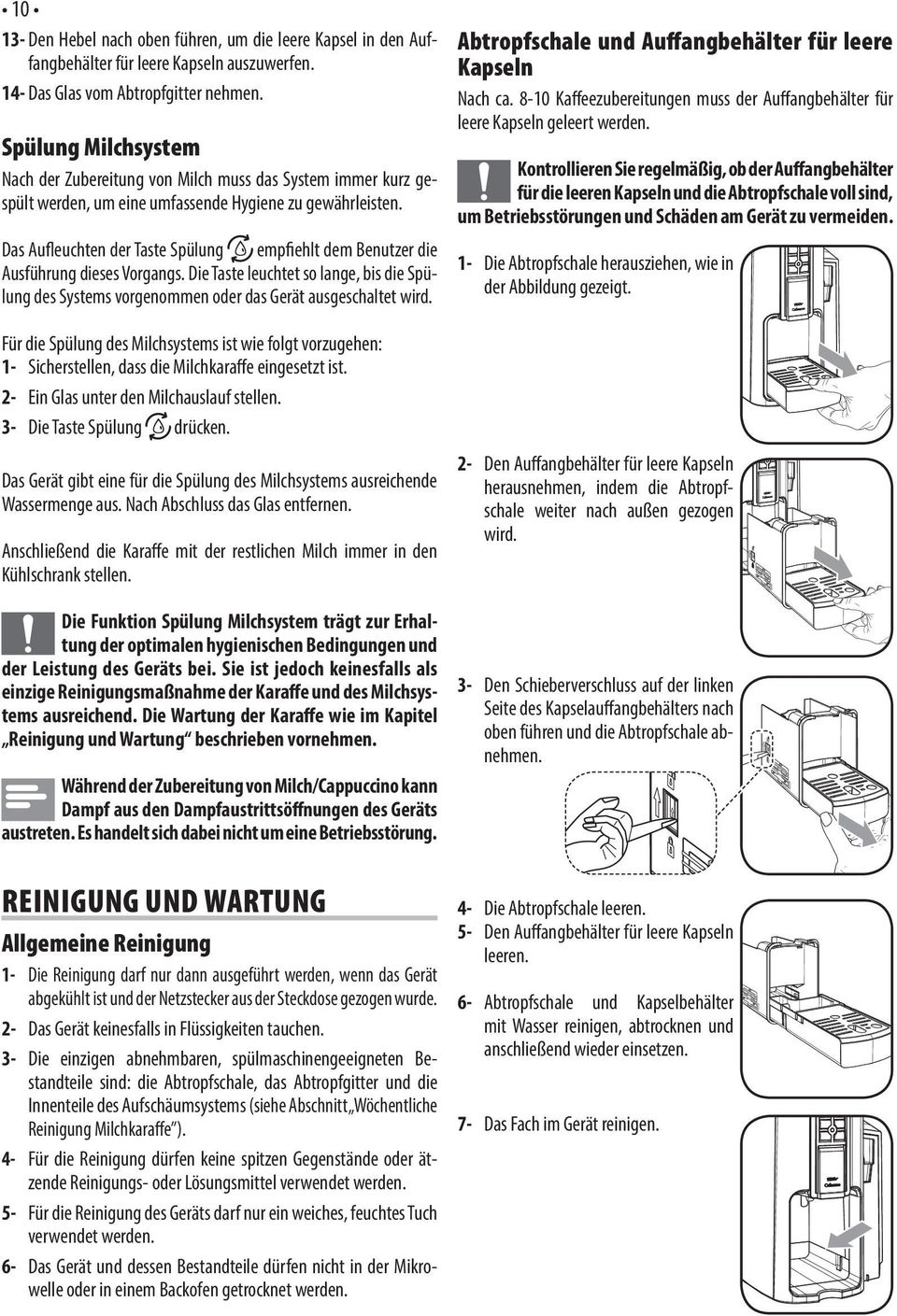 Das Aufleuchten der Taste Spülung empfiehlt dem Benutzer die Ausführung dieses Vorgangs. Die Taste leuchtet so lange, bis die Spülung des Systems vorgenommen oder das Gerät ausgeschaltet wird.