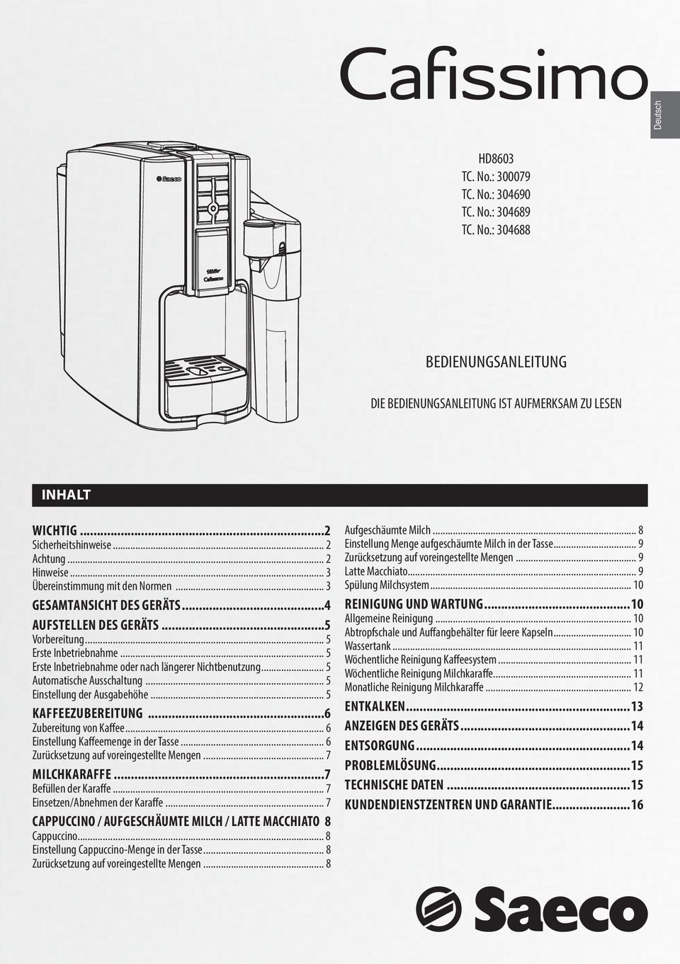 .. 5 Erste Inbetriebnahme oder nach längerer Nichtbenutzung... 5 Automatische Ausschaltung... 5 Einstellung der Ausgabehöhe... 5 KAFFEEZUBEREITUNG...6 Zubereitung von Kaffee.