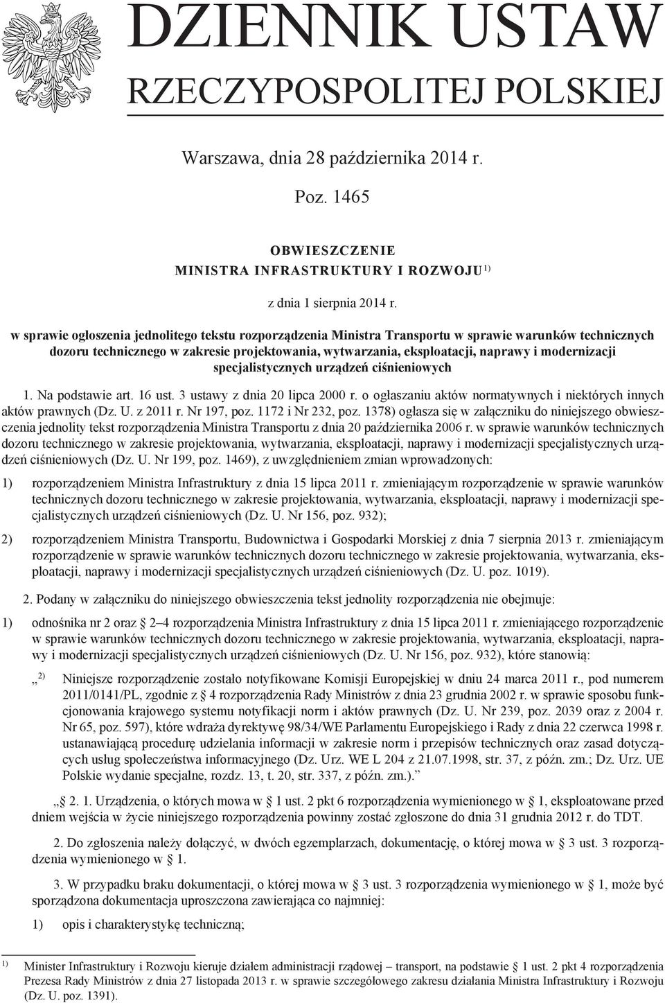 modernizacji specjalistycznych urządzeń ciśnieniowych 1. Na podstawie art. 16 ust. 3 ustawy z dnia 20 lipca 2000 r. o ogłaszaniu aktów normatywnych i niektórych innych aktów prawnych (Dz. U. z 2011 r.