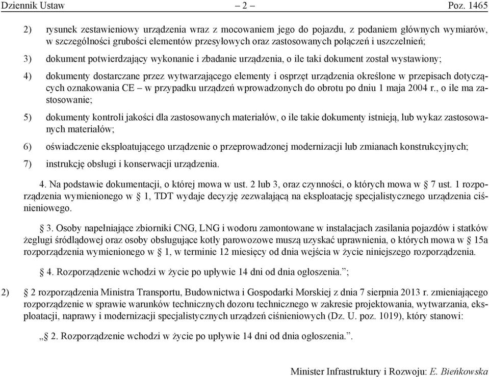 dokument potwierdzający wykonanie i zbadanie urządzenia, o ile taki dokument został wystawiony; 4) dokumenty dostarczane przez wytwarzającego elementy i osprzęt urządzenia określone w przepisach