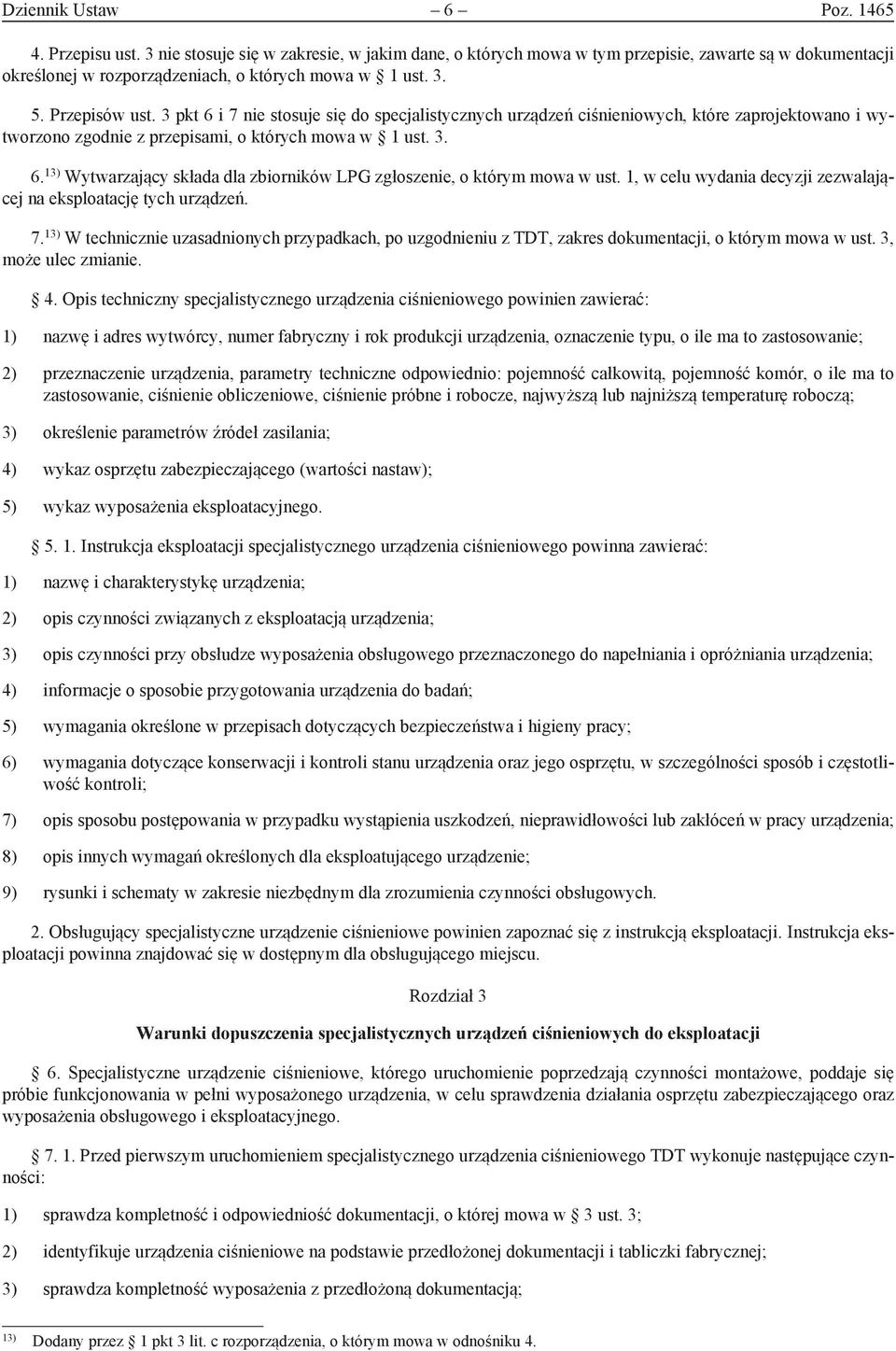 1, w celu wydania decyzji zezwalającej na eksploatację tych urządzeń. 7. 13) W technicznie uzasadnionych przypadkach, po uzgodnieniu z TDT, zakres dokumentacji, o którym mowa w ust.