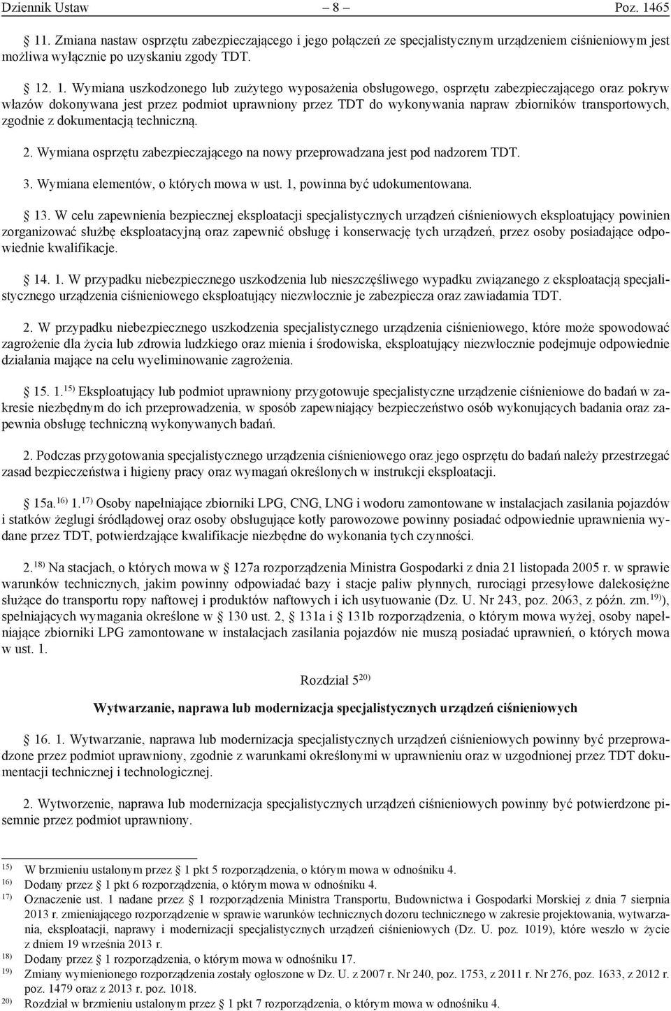 wyposażenia obsługowego, osprzętu zabezpieczającego oraz pokryw włazów dokonywana jest przez podmiot uprawniony przez TDT do wykonywania napraw zbiorników transportowych, zgodnie z dokumentacją