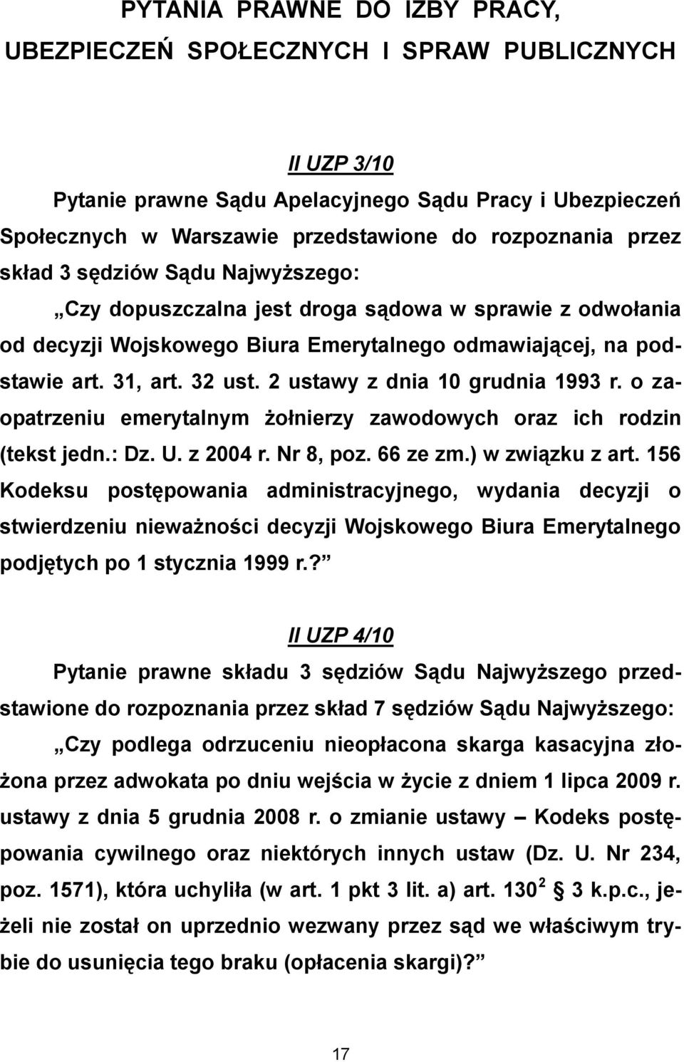 2 ustawy z dnia 10 grudnia 1993 r. o zaopatrzeniu emerytalnym żołnierzy zawodowych oraz ich rodzin (tekst jedn.: Dz. U. z 2004 r. Nr 8, poz. 66 ze zm.) w związku z art.