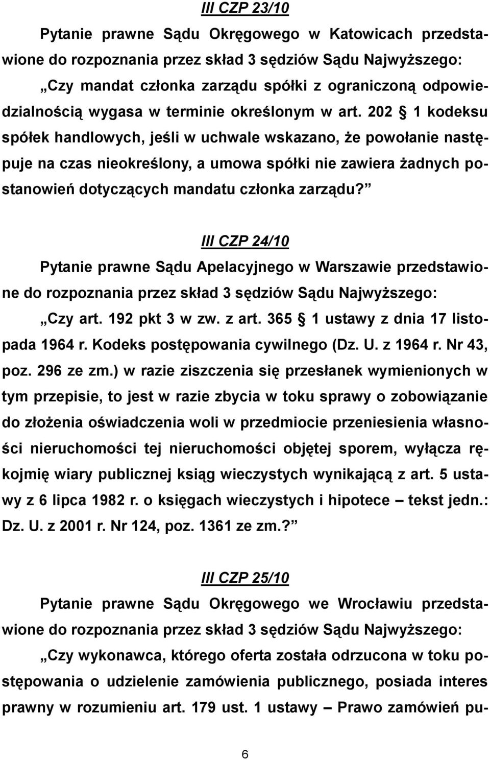 III CZP 24/10 Pytanie prawne Sądu Apelacyjnego w Warszawie przedstawione Czy art. 192 pkt 3 w zw. z art. 365 1 ustawy z dnia 17 listopada 1964 r. Kodeks postępowania cywilnego (Dz. U. z 1964 r.