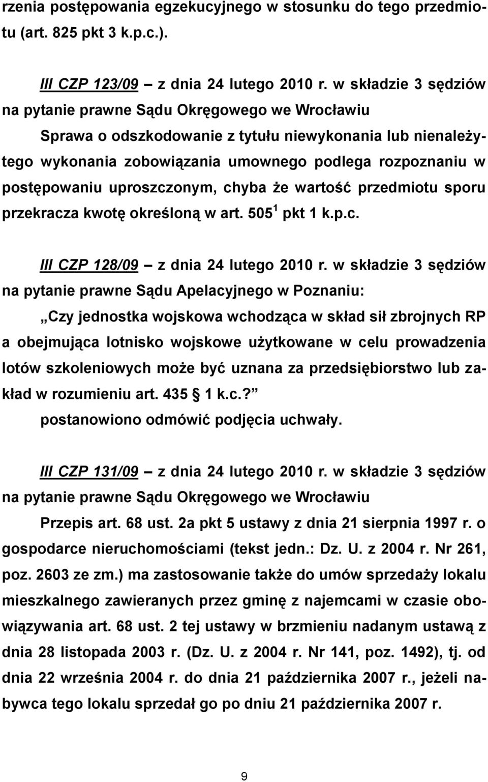 uproszczonym, chyba że wartość przedmiotu sporu przekracza kwotę określoną w art. 505 1 pkt 1 k.p.c. III CZP 128/09 z dnia 24 lutego 2010 r.