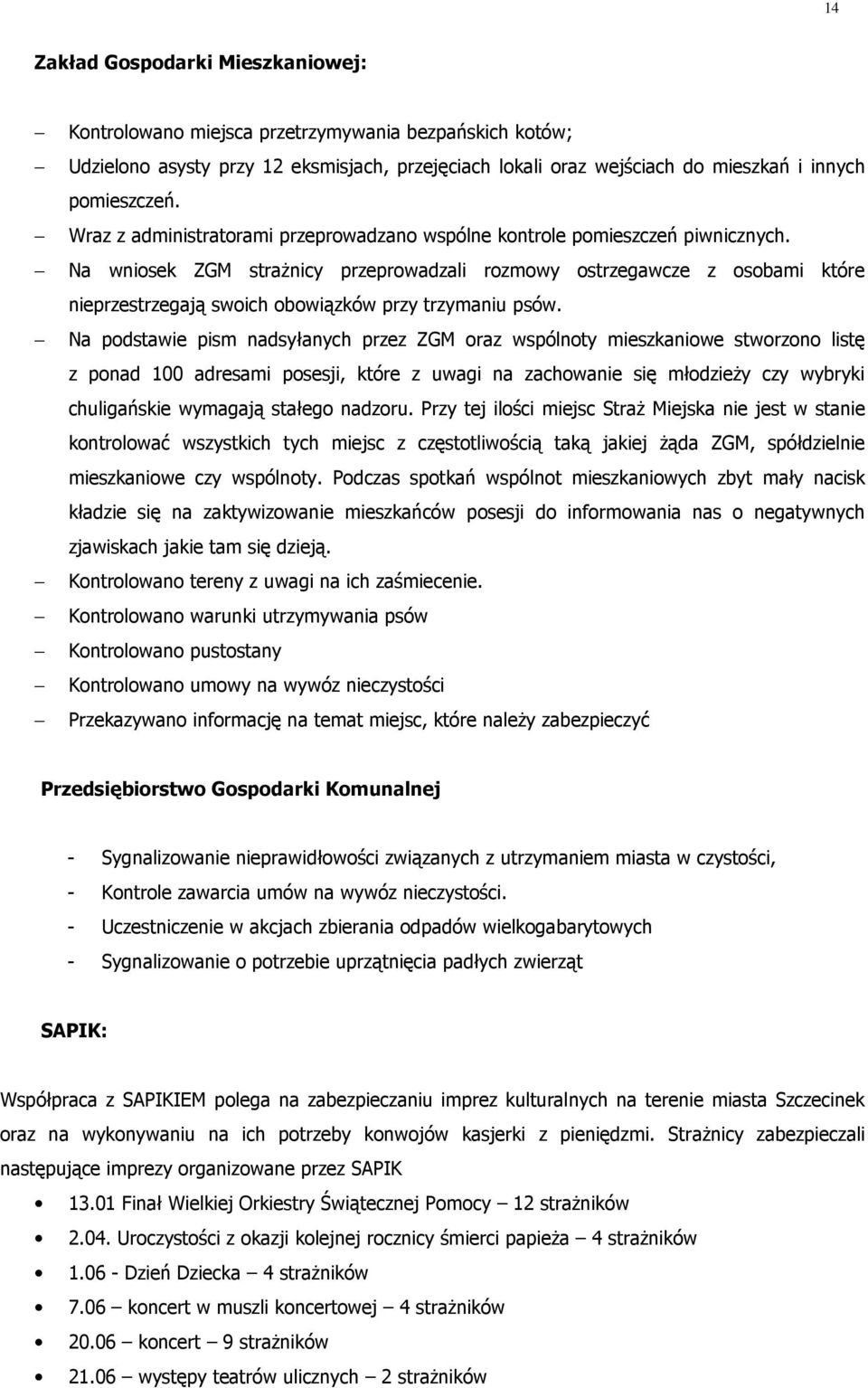 Na wniosek ZGM straŝnicy przeprowadzali rozmowy ostrzegawcze z osobami które nieprzestrzegają swoich obowiązków przy trzymaniu psów.