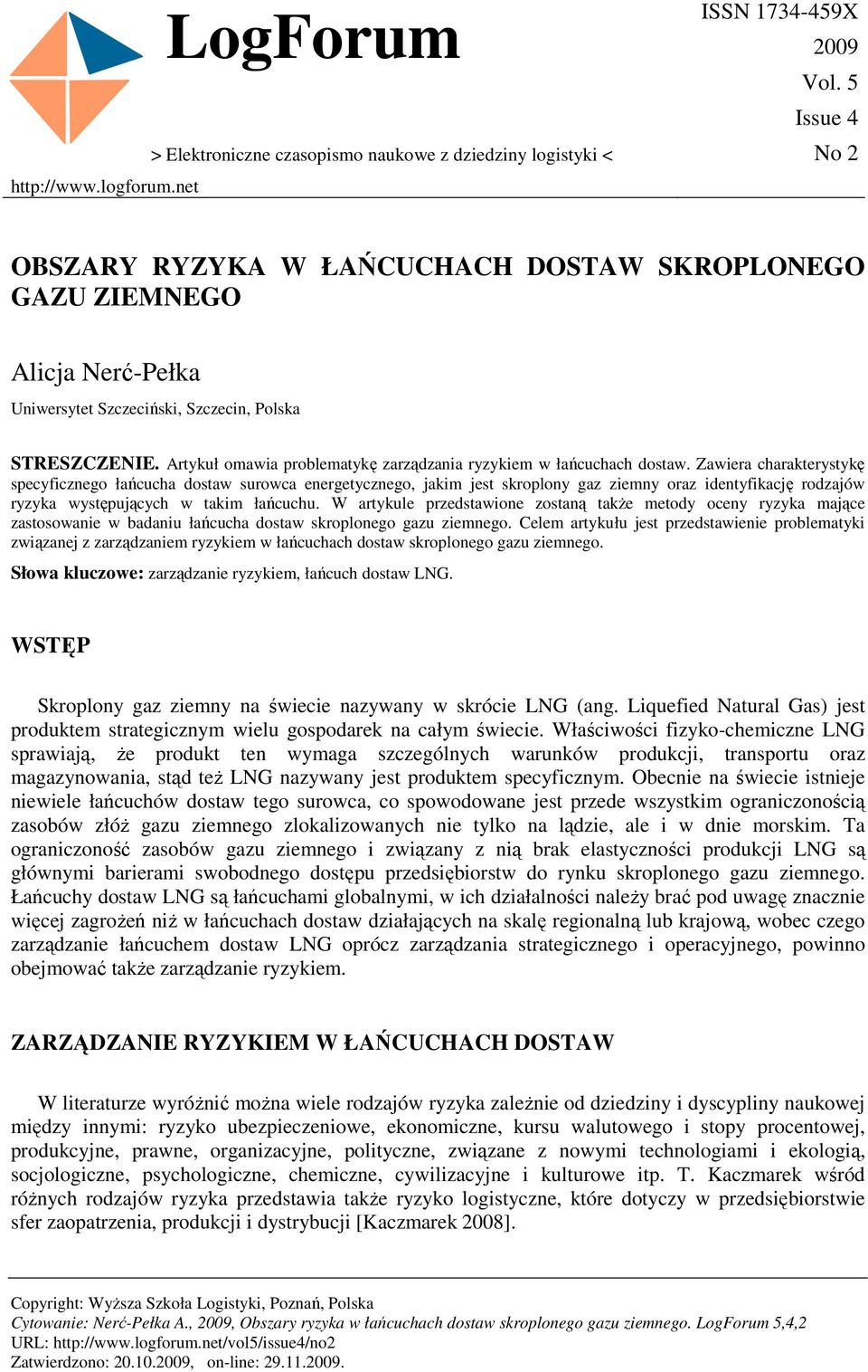 Artykuł omawia problematykę zarządzania ryzykiem w łańcuchach dostaw.