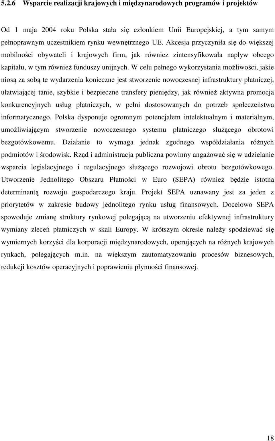 W celu pełnego wykorzystania możliwości, jakie niosą za sobą te wydarzenia konieczne jest stworzenie nowoczesnej infrastruktury płatniczej, ułatwiającej tanie, szybkie i bezpieczne transfery