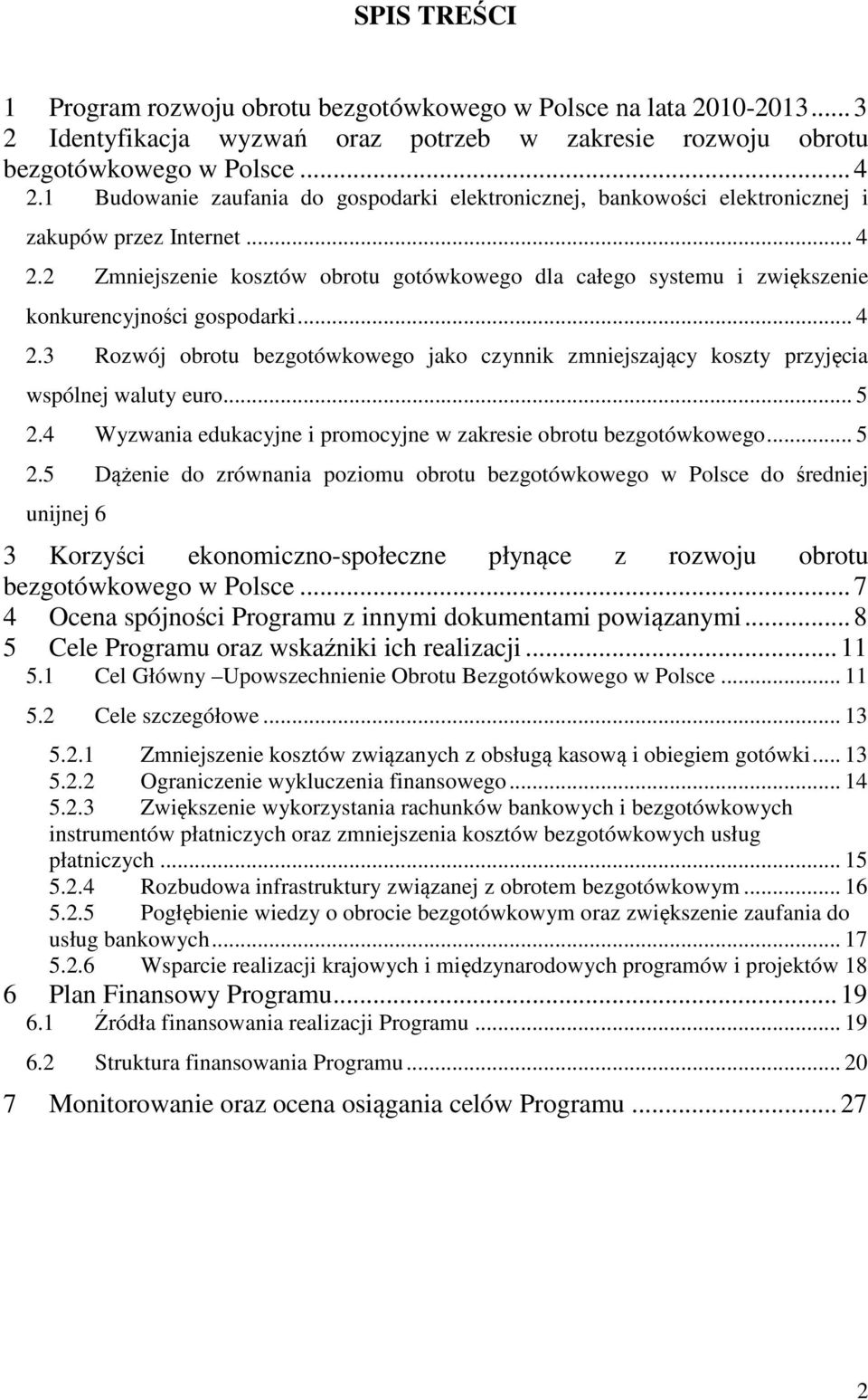 2 Zmniejszenie kosztów obrotu gotówkowego dla całego systemu i zwiększenie konkurencyjności gospodarki... 4 2.