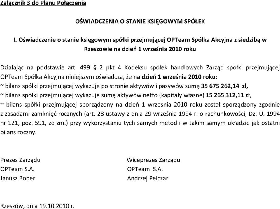 499 2 pkt 4 Kodeksu spółek handlowych Zarząd spółki przejmującej OPTeam Spółka Akcyjna niniejszym oświadcza, że na dzień 1 września 2010 roku: ~ bilans spółki przejmującej wykazuje po stronie aktywów