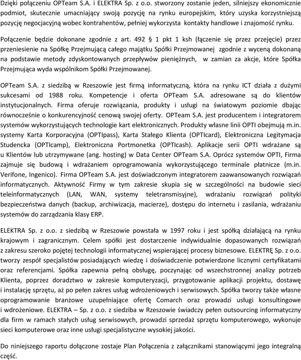 o. stworzony zostanie jeden, silniejszy ekonomicznie podmiot, skutecznie umacniający swoją pozycję na rynku europejskim, który uzyska korzystniejszą pozycję negocjacyjną wobec kontrahentów, pełniej