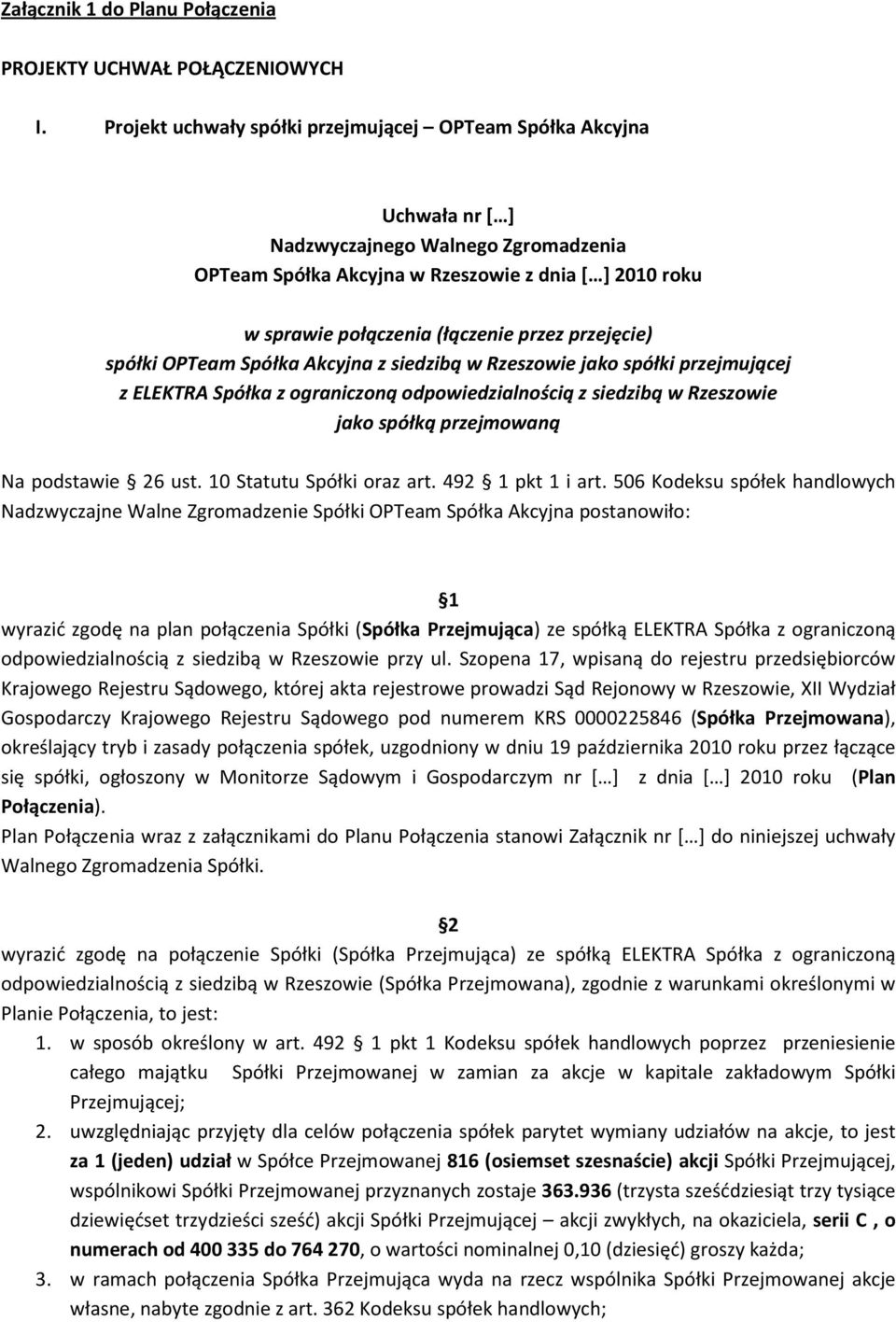 przez przejęcie) spółki OPTeam Spółka Akcyjna z siedzibą w Rzeszowie jako spółki przejmującej z ELEKTRA Spółka z ograniczoną odpowiedzialnością z siedzibą w Rzeszowie jako spółką przejmowaną Na